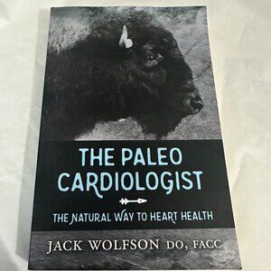 The Paleo Cardiologist: The Natural Way to Heart Health book by Dr. Jack Wolfson